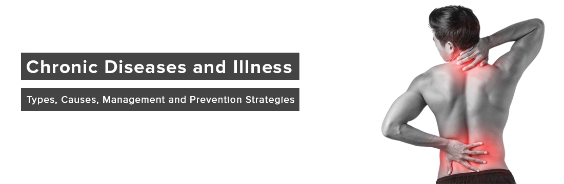 Chronic Diseases and Illness: Types, Causes, Management and Prevention Strategies